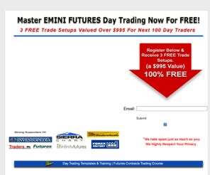 ammotrading.com: 3 Free Day Trading Videos | Trading Secrets Revealed
Learn Day Trading via Ammo Tradings custom day trading techniques and practices.  Learn day trading for a living. Master emini day trading secrets with 3 Free Trade Setups...