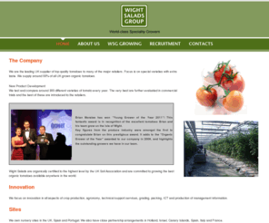 wightsaladsgroup.com: Wight Salads Group
World-Class Speciality Growers - a leading UK producer of tomatoes and a recognized market leader in the supply of speciality and protected crops. Is the largest conventional and speciality tomato supplier in the UK and the largest organic supplier in Europe.