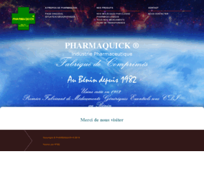 pharmaquick-benin.com: Pharmaquick, Industrie pharmaceutique Au Bénin depuis 1982
Premier fabricant de médicaments génériques sous DCI au Bénin, faconnier de médicaments