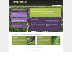 havelyst.dk: Havelyst.dk
På Havelyst.dk kan du skrive din egen havedagbog, få styr på planterne i din have, se andres haver og diskutere havedyrkning med andre haveejere.