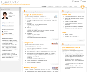 lyse-olivier.com: Lyse OLIVIER - CV - Chargée de Mission Marketing/Événementiel
Diplômée d'une école de commerce, je suis spécialisée dans la conception et l'organisation de projet événementiel (salon, concert, etc.). Après 3 années passées en Chine et une création d'entreprise en 2008, je recherche un poste de Chargée de