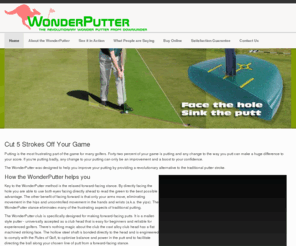 wonderputter.com: WonderPutter | SmartPutter | Repeatably Accurate and Precise Putting for Everyone - wonderputter.com
WonderPutter - the revolutionary wonder putter from downunder. Guaranteed to take a minimum of five strokes off your golf score.