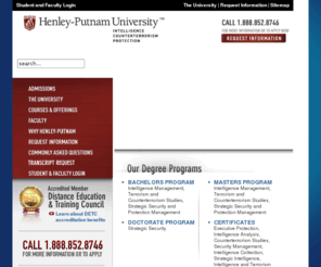 henly-putnam.info: Accredited Online University, Counter Terrorism Training - Henley-Putnam University
Accredited Online University, Counter Terrorism Training -  Our focus is on delivering user friendly, high quality, online degree programs with an emphasis on furthering knowledge in deterrence and prevention.