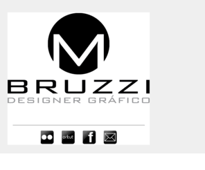 mbruzzi.com: M BRUZZI, Designer Gráfico
Página do designer gráfico Marcelo Bruzzi, cuja marca é M BRUZZI