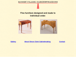 simon-clark.com: Simon Clark Cabinetmaking
Fine furniture in wood designed and made to individual commission by master craftsman/designer Simon Clark. He works alone. Emphasis is on quality - especially quality of timber and veneers, worked with restraint and good taste.  