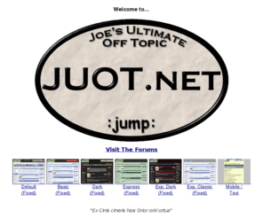 webwheelingmodspersonal.info: Joe's Ultimate Off Topic - JUOT.net Forums
Joe's Ultimate Off Topic Forums Welcome page - www.JUOT.net - A general web forum.