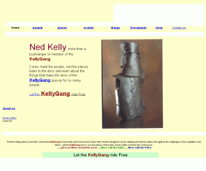 kellygang.asn.au: home
Let Ned Kelly and the other members of the Kelly Gang ride free with the stories of the people and places. More than bushrangers.