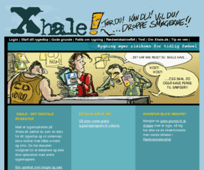 xhale.dk: Rygestopsupport for unge - xhale.dk
Xhale.dk tilbyder gratis rygestopsupport for unge. Få et gratis personligt rygestopprogram med gratis e-mail og sms støtte, debat, brevkasse, test og diverse film og billeder af rygningens skadevirkninger.