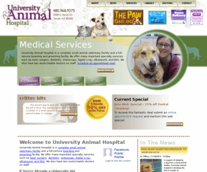 universityvet.com: University Vet: Veterinarian, Boarding, Grooming in Tempe, Mesa, Chandler and the East Valley |
Located in Tempe, Arizona, University Animal Hospital is a complete small animal veterinary facility and a full-service boarding and grooming facility. We offer many important specialty services such as laser surgery, dentistry, endoscopy, digital x-ray,