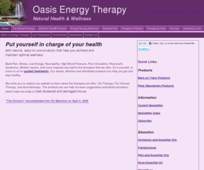 oasisenergytherapy.com: Oasis Energy Therapy
Oasis Energy Therapy offers energy therapy treatments using Class II medical devices, as well as rentals and sales; doTerra essential oils, Back on Track therapy garments, and wellness coaching. 