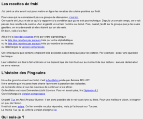 pafoo.net: Chez Frédéric
Site personnel de Frédéric Dupas. Il contient entre autres les recettes de cuisine postées par les habitués du newsgroup fr.misc.bavardages.linux. Il contient aussi un court CV.