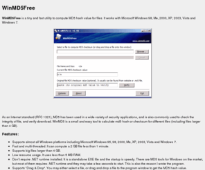 winmd5.com: WinMD5 Free - Windows MD5 Utility Freeware
WinMD5 is a freeware for Windows to allow user to calculate MD5 hash or checksum for files, and verify a download.