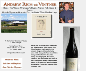 andrewrichwines.com: Andrew Rich Wines :: Carlton Oregon
Andrew Rich handcrafts wines using grapes from the 

Pacific Northwest finest vineyards. Pinot Noir, Cabernet Sauvignon, Syrah, Gewurztraminer, Sauvignon Blanc created by Andrew Rich

in the Carlton Winemakers Studio