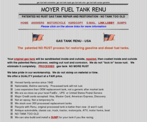 gas-tank.com: Moyer Fuel Tank Renu - antique gas tank repair restoration, classic car gas tanks GASTANK
NO RUST gas tanks, no tank too old, lifetime warranty on the repair and restoration of old gas tanks classic or antique GASTANKS