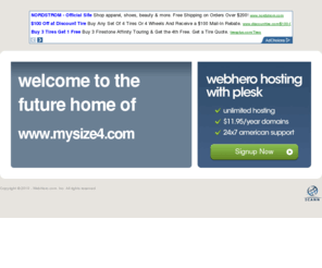 mysize4.com: Future Home of a New Site with WebHero
Providing Web Hosting and Domain Registration with World Class Support