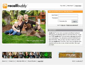 recallbuddy.com: Convenient Recall Notifications | recallbuddy™ - We've got your back.
recallbuddy™ is a free, convenient method for alerting consumers of recall notifications that pertain to products that you own or use on a regular basis.