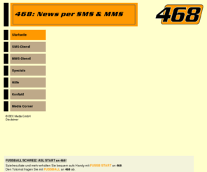 468.ch: 468 - Der grösste und günstigste SMS- und MMS-News-Dienst der Schweiz
468 - Der grösste und günstigste SMS- und MMS-News-Dienst der Schweiz