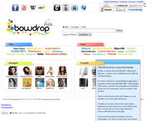 bowdrop.com: Bowdrop - la tua homepage
bowdrop è la tua nuova homepage, con link diretti ai siti più cercati, e alla tua email.
    Mode e trend di internet grazie ai box delle parole più cercate.