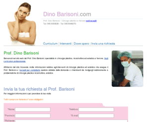 dinobarisoni.com: Chirurgia plastica estetica Verona, Padova, Trento, Vicenza, Mantova, Udine, Brescia, Treviso
Dino Barisoni, chirurgo plastico di verona, specialista in chirurgia plastica, ricostruttiva ed estetica