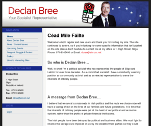 declanbree.com: Home - DeclanBree.com
Declan Bree is a Socialist who has represented the people of Sligo and Leitrim for over three decades. This website is intended to act as a resource for constituents who need information on my work as a Socialist representative.