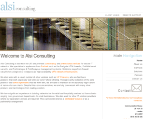 alsiconsulting.co.uk: Welcome to Alsi Consulting
Alsi Consulting provides end-user and wholesale consultancy and professional services for Fortinet secured networks. Services include network design, project management and clients vary from small businesses up to large multinationals and government organisations.