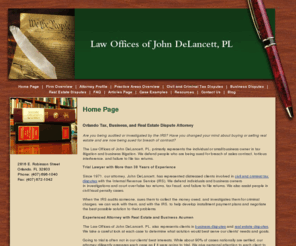 delancettlaw.com: Florida Business Attorney | Orlando Tax Lawyer | FL Fraud | Winter Park, Kissimmee, Sanford, Tavares, De Land, Daytona Beach
Contact an attorney at the Law Offices of John DeLancett, PL, in Orlando, at (407) 696-1040 for information on civil tax disputes, criminal tax disputes, business disputes, real estate disputes, and other litigation matters.