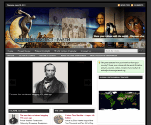 earth-culture.org: CULTURE PROJECT : EARTH
CultureProjectEarth.org is the virtual arm of the nonprofit Earth Culture Foundation.  Our mission is to lessen the geographic, linguistic, religious and ethnic divides between the cultures of the world. This web-magazine facilitates this goal by talking about world culture, customs, religions and lore.