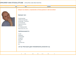 stocklots.be: STOCKLOTS.BE - Opkoper van fabriekspartijen en magazijnvoorraden
Opkoper van Stocklots.be - Opkoper van partijgoederen, overproductie, faillissementen en restpartijen.