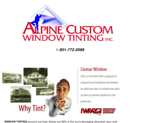 alpinewindowtinting.com: Alpine Window Tinting 801-772-0588
alpine window tinting, window tinting, tinting, tint, window film, window tint, why window tinting, film, uv, uvshield, skin cancer, windows, llumar, health, home, residential, commercial, auto, safety, health, llumar window tinting, fade protection, llumar magnum, security film, energy efficiency, fading, why do you need window film, llumarize, the clear answer, garden state window tinting, llumar is so ruggedly constucted, home, residentail, commercial, auto, safety, health, Llumar window film is a microthin film