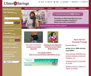 ulstersavings.com: Home :: 		Ulster Savings Bank
Ulster Savings Bank is locally owned and offers community banking throughout the Hudson Valley in Kingston, Gardiner, New Paltz, Phoenicia, Poughkeepsie, Red Hook, Saugerties, Stoneridge, Wappingers Falls, Windham and Woodstock. Free checking, free debit card, and free online bill payment are just some of the services we offer.