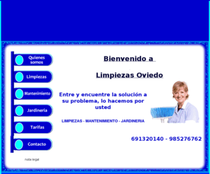 limpiezasoviedo.es: Limpieza en Oviedo, mantenimiento de chalets en oviedo, jardineria, limpiezas en urbaniciones en Oviedo, limpiezas en comunidades.
Limpiezas en comunidades, chalets, casas, cocinas, jardineria, todo ello en la provincia de Oviedo. Mantenga limpia su casa, chalet o portal por muy poco. Empresa experta en Oviedo.