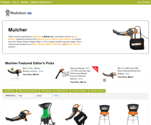 mulcher.us: Mulcher | Leaf Mulcher | Blower Mulchers | Mulcher Vacuum | US | Mulcher.us

				Clean up with a great deal on a Mulcher at Mulcher.us. Comparison shop for a Leaf Mulcher. Explore by brand to find a Black & Decker Mulcher, Worx Mulcher, or mulcher from John Deere, Kubota, Oregon Gator, or Toro. Explore mulchers by price range. Find a multi-purpose product in our Blower Mulcher, Mulcher Shredder, and Mulcher Vacuum sec