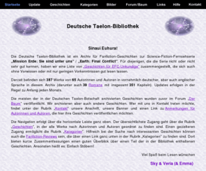 taelon-bibliothek.de: Deutsche Taelon-Bibliothek
Diese Bibliothek beinhaltet eine umfangreiche Sammlung von Fanfiction-Werken, die sich mit dem Verhältnis zwischen Menschen und Taelons beschäftigen / This library contains a broad collection of fanfiction publications about the relationship between humans and taelons