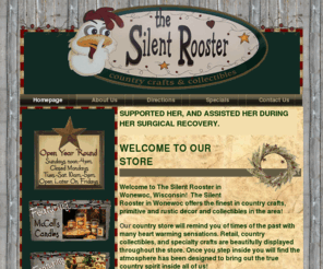 thesilentrooster.com: The Silent Rooster of Wonewoc, WI - Heartwarming Country Crafts and Collectibles
Our store in Wonewoc, WI offers the finest in country crafts, primitive, rustic decor and collectibles.Once you step inside you will find the atmosphere is designed to bring out the true country spirit inside all of us! Our shop is worth the stop. 