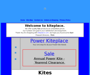 nasawings.com: Kiteplace.com: We carry a complete line of kites. Our range includes
single line kites, dual line sport kites, dual and quad line power kites, wind
toys, windwheels, and mobiles by HQ Kites and Go Fly a Kite, orbydiscs, wind
gauges, and more.
Kiteplace.com: We carry a complete line of kites. Our range includes single line kites, dual line sport kites, dual and quad line power kites, wind toys, windwheels, and mobiles by HQ Kites and Go Fly a Kite, orbydiscs, wind gauges, and more.