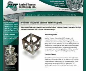 appliedvacuum.com: Welcome to Applied Vacuum Technology Inc., suppliers of vacuum system hardware including vacuum flanges, vacuum fittings, vacuum chambers and custom vacuum design.
Applied Vacuum Technology Inc.  Custom Vacuum Solutions