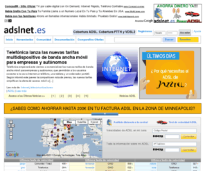 adslnet.es: ADSL Net - Foro de Ayuda ADSL, Noticias, Cobertura ADSL, VDSL y FTTH
Cobertura ADSL,Cobertura FTTH,Distancia a la central.Foro,Noticias ADSL. Compara las mejores Ofertas de ADSL sin llamar a distribuidores.