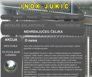 inox-jukic.com: INOX JUKIC - Pocetna
Firma Inox Jukic je koncentrirana na izradu INOX bravarije prema na