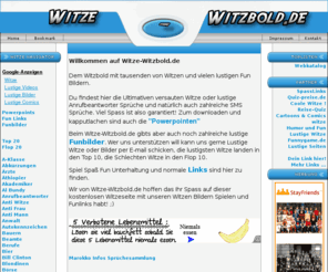 witze-witzbold.de: Witze Funnypics und Viel Spass bei Witze-Witzbold.de
Witze, Funbilder, SMS Sprüche, Funlinks und Spass bei Witze-Witzbold.de . Kostenloser ist Spaß garantiert.