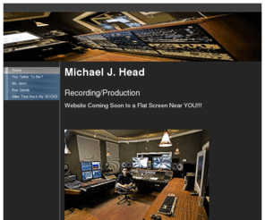 michaeljhead.com: Michael J. Head Recording Engineer - Home
Michael J. Head's Recording/Production Site