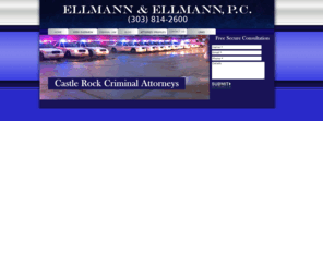 ellmanpc.com: Castle Rock Colorado Attorneys | Douglas - Jefferson & Arapahoe County
Located in Castle Rock Colorado, the Law firm of Ellmann & Ellmann handle both Family & Criminal Law Cases in Denver, Douglas, Jefferson & Arapahoe County.