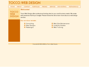 toccodesign.com: Tocco Web Design
Tocco Web Design is a small design firm in Central Florida that offers professional looking sites for clients around the country, and create web presences that fit your budget.  They specialize in working with small businesses, artists and writers to help promote their goods and services.  