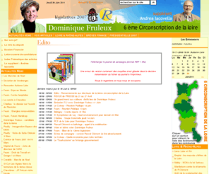 dominiquefruleux.com: Dominique Fruleux Blog - lgislative 2007 - 6 circonscription de la loire -
Rendre compte des activits sur la circonscription, cibler les thmes politiques en prise avec le territoire local, susciter des contributions, commentaires et opinions rdigs par les habitants souhaitant engager un dbat ouvert et loyal