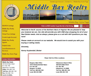 middlebayrealty.com: Middle Bay Realty Northern Neck/Chesapeake Bay Realtors
Comprehensive web site to meet all of your real estate needs in the Northern Neck. Serving Lancaster, Northumberland, and surrounding Northern Neck counties. Our site will show you many listings available. If you don't see it on our site, email us and we'll find you that perfect property whether it be land, home or commercial. We'll work hard to assist you.