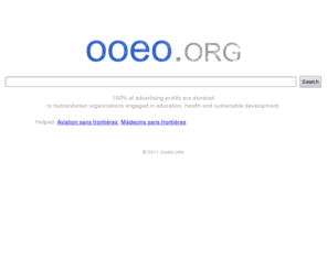 ooeo.org: ooeo.org online for people new search site
The idea is to donate 50% of Google adsense advertising profits generated on ooeo.org to humanitarian organizations engaged in education, sustainable development and health.