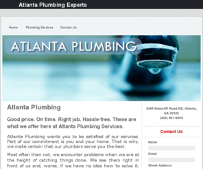 atlantagaplumbing.net: Atlanta GA Plumbing | Atlanta Plumbing Experts
Here only at Atlanta Plumbing Services, we offer plumbing services with no hassles as we have our trained plumbers to do the job for you. 