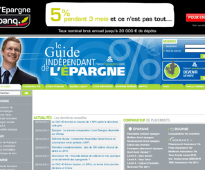 guidepargne.info: Epargne, placement assurance-vie, livret A  Z, bourse : guide de l'pargne
Epargne, Livret A  Z et placement financier : Le guide indpendant de l'pargne vous permet de retrouver les offres de placements financiers : assurance-vie, livret pargne, bourse, compte rmunr, PERP. Tous les dtails pour gagner plus d'intrts avec votre argent !