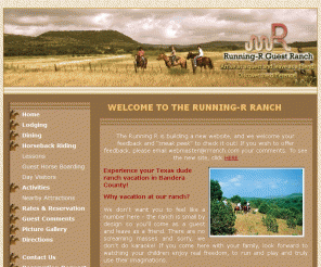 rrranch.com: Running-R Ranch Horseback Riding Dude Ranch in USA, Texas, Hill Country, Bandera, Texas
The Running-R Ranch a vacation guest ranch, dude ranch, with it is focus on horseback riding. Die Running R Ranch, die Urlaub-Gästeranch zum Westernreiten in Texas