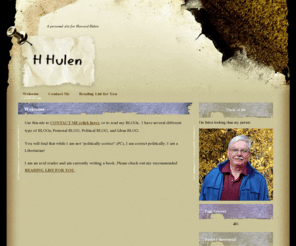 hhulen.com: Welcome | H Hulen | Howard W Hulen
A personal web site for Howard Hulen. Blogs & email contact.