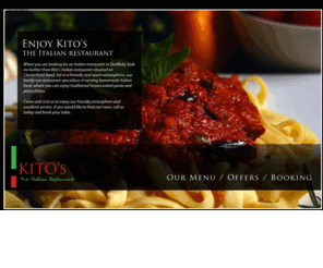 kitos.co.uk: Kito's Italian Restaurant
When you are looking for an Italian restaurant in Sheffield, look no further than Kito's Italian restaurant situated on Chesterfield Road.